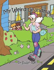 Title: My Weird Grandma, Author: Susan Rae