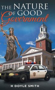 Title: The Nature of Good Government, Author: H Doyle Smith