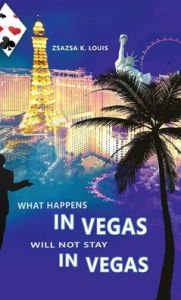 Title: What Happens in Vegas Will Not Stay in Vegas, Author: Zsazsa K Louis