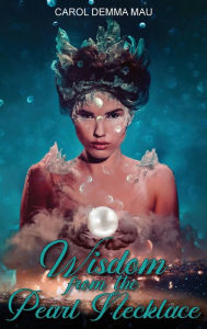 Title: Wisdom from the Pearl Necklace, Author: Carol Demma Mau