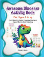 Awesome Dinosaurs Activity Book!: Activity Book for Kids Ages 4 & Up