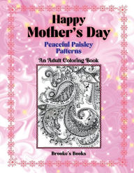 Title: Happy Mother's Day - Peaceful Paisley: An Adult Coloring Book, Author: Brooke