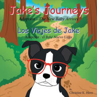 Title: Jake's Journeys (Los Viajes de Jake): Adoption - the New Baby Arrives (Adopciï¿½n - e Bebï¿½ Nuevo Llega), Author: Christine K Horn