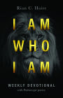 I Am Who I Am: Weekly Devotional With Psalm-type Poetry