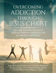 Title: Overcoming Addiction Through Jesus Christ (Second Edition), Author: America's Keswick Colony of Mercy