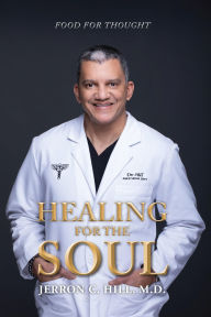 Title: Healing for the Soul: Food for Thought, Author: M.D. Jerron C. Hill