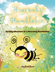 Title: Heavenly Humblebee: Earthly Missions of Heavenly Bumblebee, Author: Amy Beth Burns