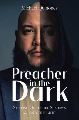 Preacher In The Dark: Stepping out of the Shadows Into the Light