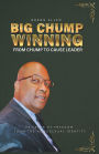 Big Chump Winning: From Chump to Cause Leader: 28 Years of Freedom from the Homosexual Identity