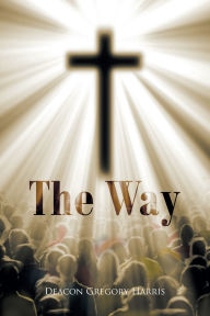 Title: The Way, Author: Deacon Gregory Harris