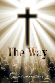 Title: The Way, Author: Deacon Gregory Harris