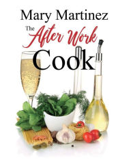 Title: The After Work Cook, Author: Mary Martinez