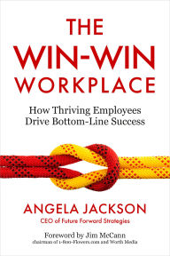 Title: The Win-Win Workplace: How Thriving Employees Drive Bottom-Line Success, Author: Angela Jackson