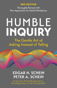 Title: Humble Inquiry, 3rd Edition: The Gentle Art of Asking Instead of Telling, Author: Edgar H. Schein