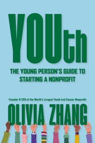 Title: YOUth: The Young Person's Guide to Starting a Nonprofit, Author: Olivia Zhang