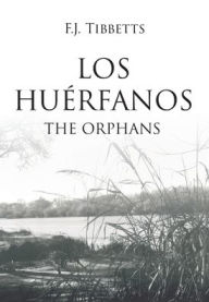 Title: Los Huérfanos: The Orphans, Author: F J Tibbetts