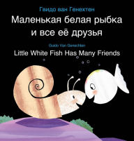 Title: Little White Fish Has Many Friends / ????????? ????? ????? ? ??? ?? ??????: (Bilingual Edition: English + Russian), Author: Guido van Genechten