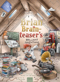 Title: Brian Brainteaser's Brilliant Inventions, Author: Emma Zwart