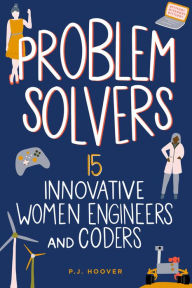 Title: Problem Solvers: 15 Innovative Women Engineers and Coders, Author: P. J. Hoover