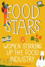 Food Stars: 15 Women Stirring Up the Food Industry