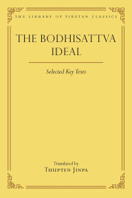 Title: The Bodhisattva Ideal: Selected Key Texts, Author: Thupten Jinpa