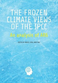 Title: The Frozen Climate Views of the IPCC: An Analysis of AR6, Author: Marcel Crok