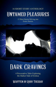 Title: Untamed Pleasures and Dark Cravings, Author: Ruby Tuesday