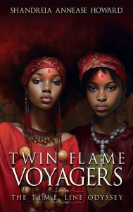 Title: Twin Flame Voyagers: The T.I.M.E Line Odyssey, Author: Shandreia Annease Howard