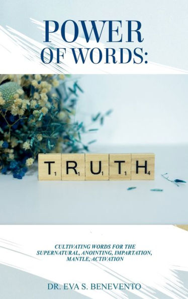 Power of Words: Cultivating Words for the Supernatural, Anointing, Impartation, Mantle, Activation