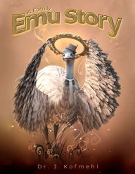 Title: A Family Emu Story, Author: Dr. J. Kofmehl