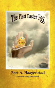 Title: The First Easter Egg, Author: Bert A. Haagenstad