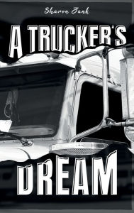 Title: A Trucker's Dream, Author: Sharon Jank