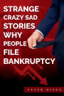 Strange Crazy Sad Stories Why People File Bankruptcy