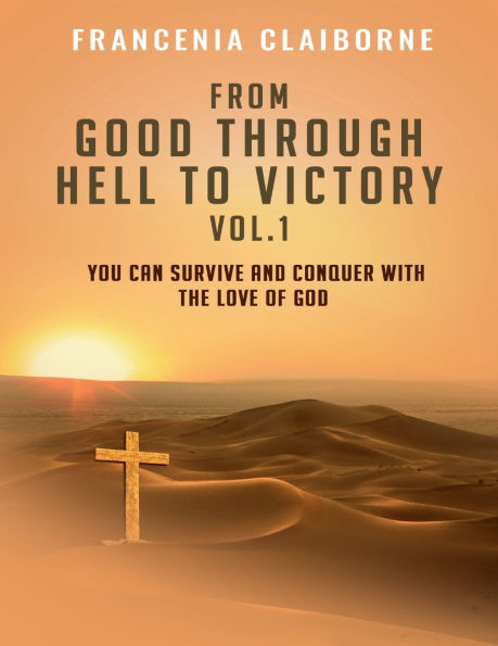 From Good Through Hell To Victory Vol. 1: You Can Survive And Conquer With the Love Of God