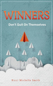 Title: Winners Don't Quit On Themselves, Author: Ricci Michelle Smith