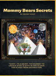 Title: Mommy Bears Secrets: SHHH'', It's a secret. The journey to unlock what is with in her to save her planet from destruction., Author: Cricket Kight