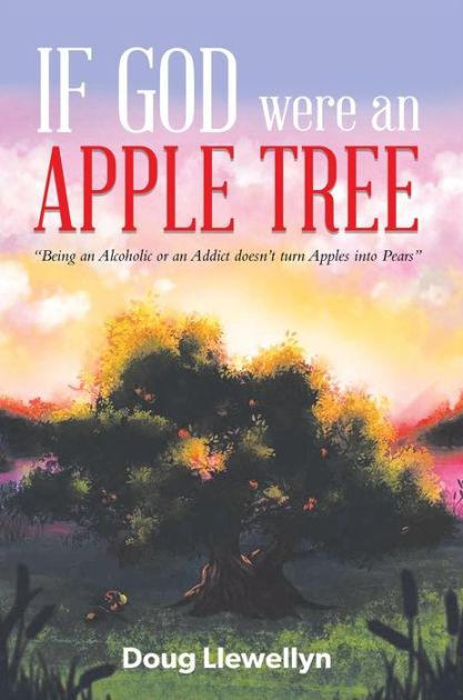 If God Were an Apple Tree: Being an Alcoholic or an Addict Doesn't Turn ...