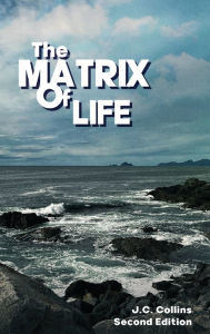 Title: The Matrix Of Life, Author: Joseph C. Collins