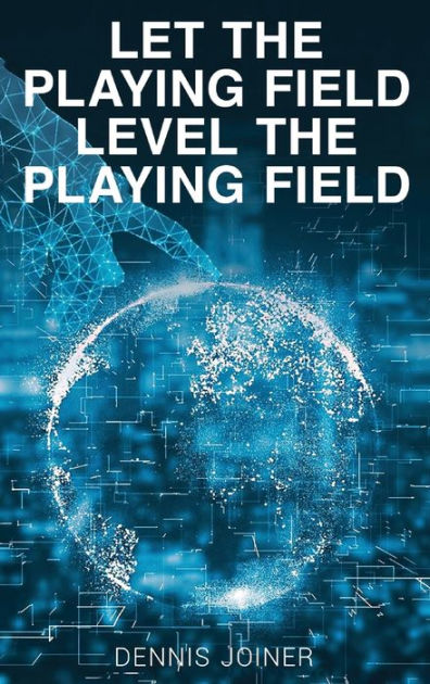 Let the Playing Field Level the Playing Field by Dennis Joiner
