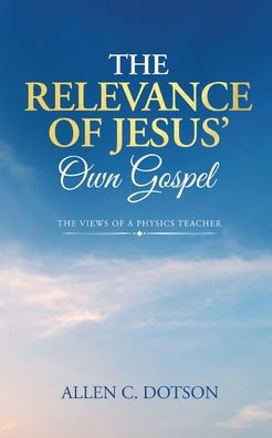 The Relevance of Jesus' Own Gospel: The Views of a Physics Teacher