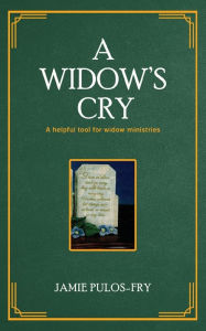 Title: A Widow's Cry: A helpful tool for widow ministries, Author: Jamie Pulos-Fry