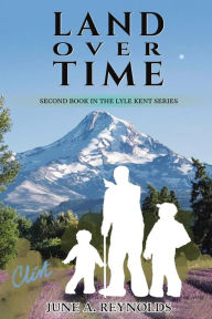 Title: Land Over Time: Second Book in the Lyle Kent Series, Author: June A. Reynolds