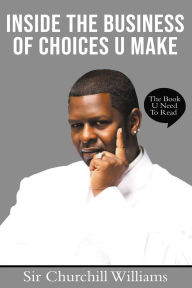 Title: INSIDE THE BUSINESS OF CHOICES U MAKE, Author: Churchill Williams