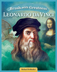 Title: Brush with Greatness: Leonardo da Vinci, Author: Michael DeMocker