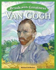 Title: Brush with Greatness: Vincent van Gogh, Author: Michael DeMocker