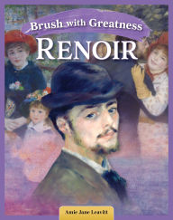 Title: Brush with Greatness: Pierre-Auguste Renoir, Author: Amie Jane Leavitt