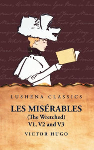 Les Misï¿½rables (the Wretched) V1, V2 and V3 A Novel