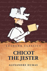 Title: Chicot the Jester, Author: Alexandre Dumas