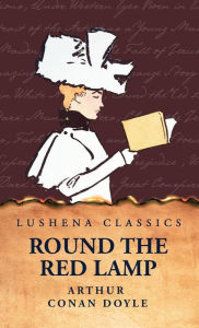 Title: Round the Red Lamp, Author: Arthur Conan Doyle