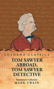 Title: Tom Sawyer Collection: Tom Sawyer Abroad, Tom Sawyer Detective, Author: Mark Twain